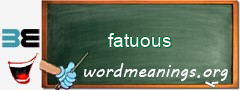 WordMeaning blackboard for fatuous